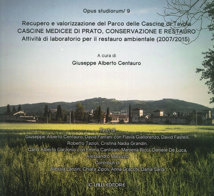 Opus Studiorum. 0009. Recupero e Valorizzazione del Parco delle Cascine di Tavola. Cascine Medicee di Prato, Conservazione e Restauro. Attività di Laboratorio per il Restauro Ambientale. (2007/2015) Opus Studiorum. 0009. Recupero e Valorizzazione del Parco delle Cascine di Tavola. Cascine Medicee di Prato, Conservazione e Restauro. Attività di Laboratorio per il Restauro Ambientale. (2007/2015)