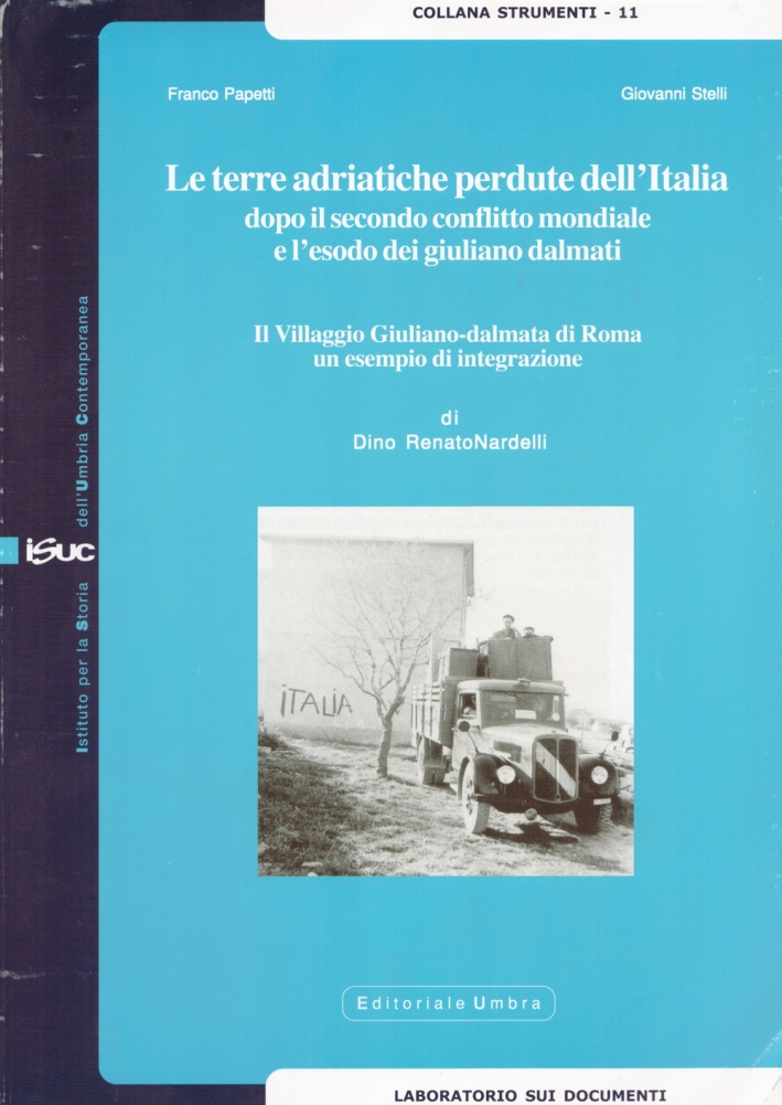 Le terre adriatiche perdute dell'Italia dopo il secondo conflitto mondiale e l'esodo dei giuliano dalmati. Il villaggio giuliano-dalmata di Roma... Le terre adriatiche perdute dell'Italia dopo il secondo conflitto mondiale e l'esodo dei giuliano dalmati. Il villaggio giuliano-dalmata di Roma...