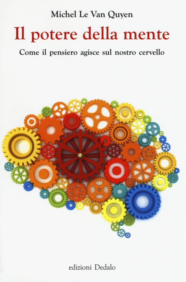 Il potere della mente. Come il pensiero agisce sul nostro cervello Il potere della mente. Come il pensiero agisce sul nostro cervello
