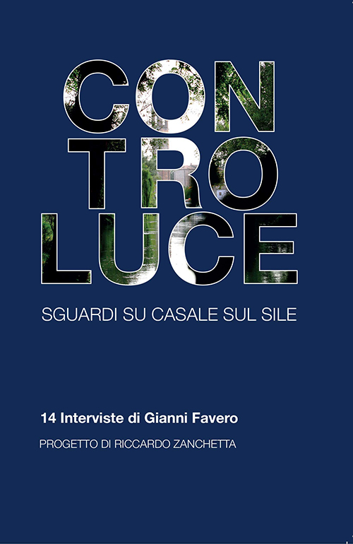 Controluce. Sguardi su Casale sul Sile. 14 interviste di Gianni Favero Controluce. Sguardi su Casale sul Sile. 14 interviste di Gianni Favero