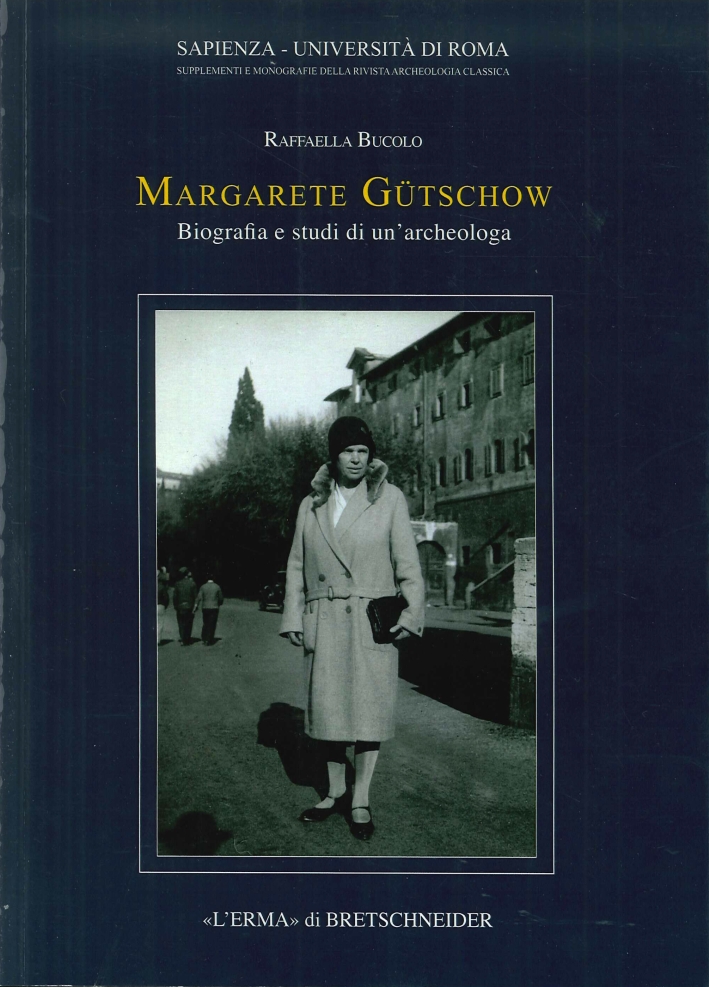 Margarete Gütschow. Biografia e Studi di un'Archeologa Margarete Gütschow. Biografia e Studi di un'Archeologa