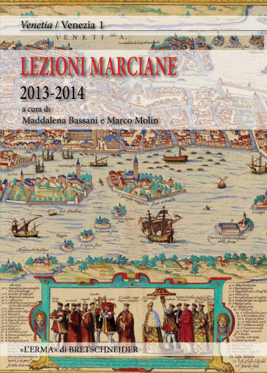 Lezioni Marciane 2013-2014. Venezia prima di Venezia. Archeologia e mito alle origini di un'identità Lezioni Marciane 2013-2014. Venezia prima di Venezia. Archeologia e mito alle origini di un'identità