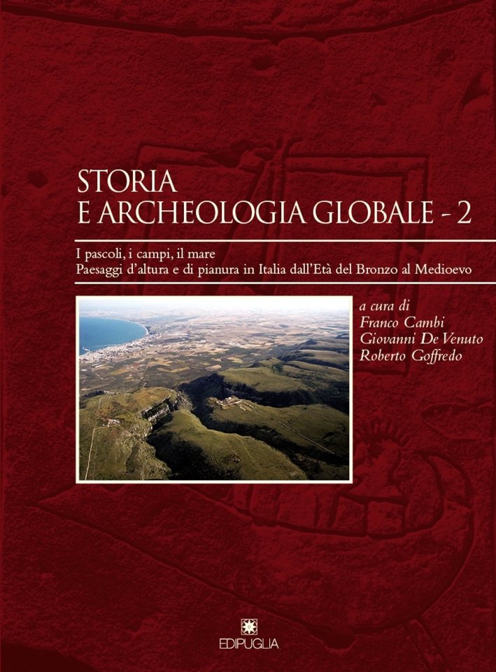 Storia e archeologia globale. Vol. 2: I pascoli, i campi, il mare. Paesaggi d'altura e di pianura in Italia dall'età del bronzo al medioevo Storia e archeologia globale. Vol. 2: I pascoli, i campi, il mare. Paesaggi d'altura e di pianura in Italia dall'età del bronzo al medioevo