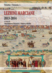 Lezioni Marciane 2013-2014. Venezia prima di Venezia. Archeologia e mito alle origini di un'identità