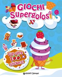 Giochi supergolosi. Con oltre 100 stickers