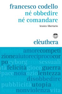 Né obbedire né comandare. Lessico libertario