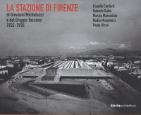 La stazione di Firenze di Giovanni Michelucci e del Gruppo Toscano 1932-1935