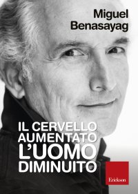 Il cervello aumentato, l'uomo diminuito