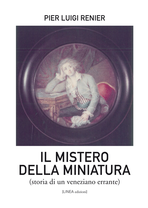 Il Mistero della Miniatura. Storia di un Veneziano Errante Il Mistero della Miniatura. Storia di un Veneziano Errante