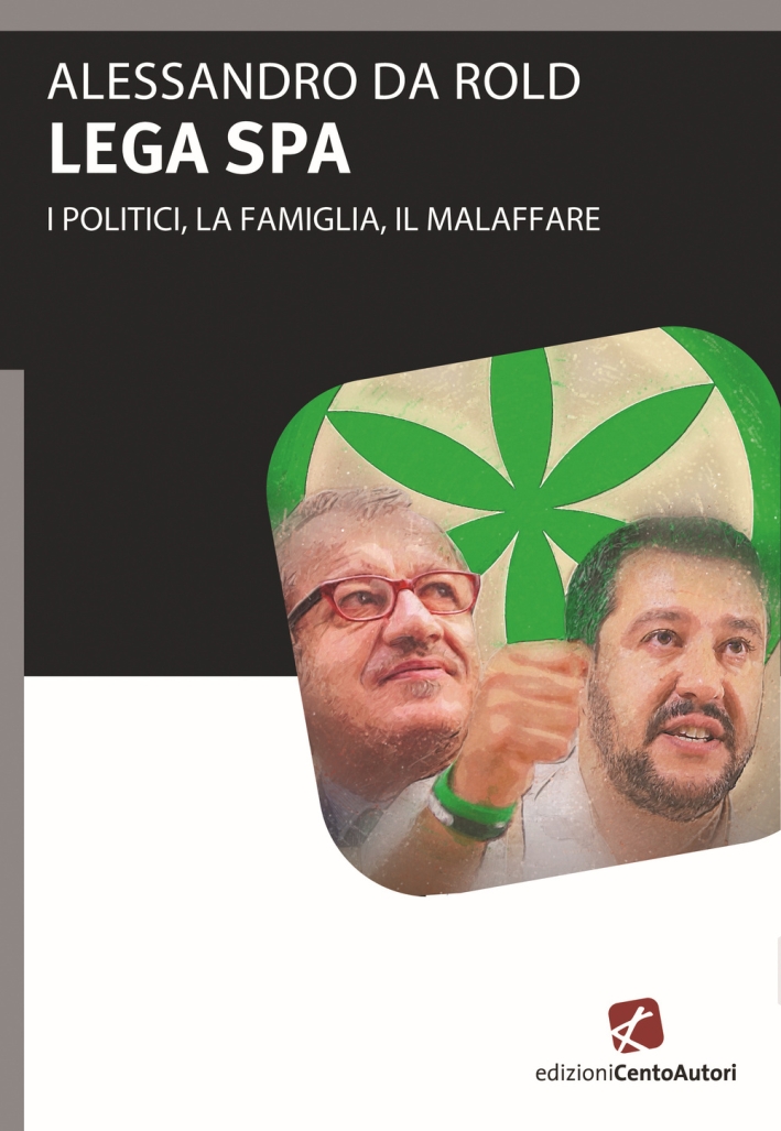 Lega Spa. I politici, La famiglia, il malaffare Lega Spa. I politici, La famiglia, il malaffare