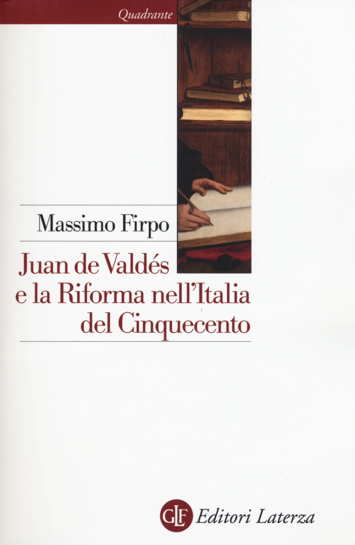 Juan de Valdés e la Riforma nell'Italia del Cinquecento Juan de Valdés e la Riforma nell'Italia del Cinquecento