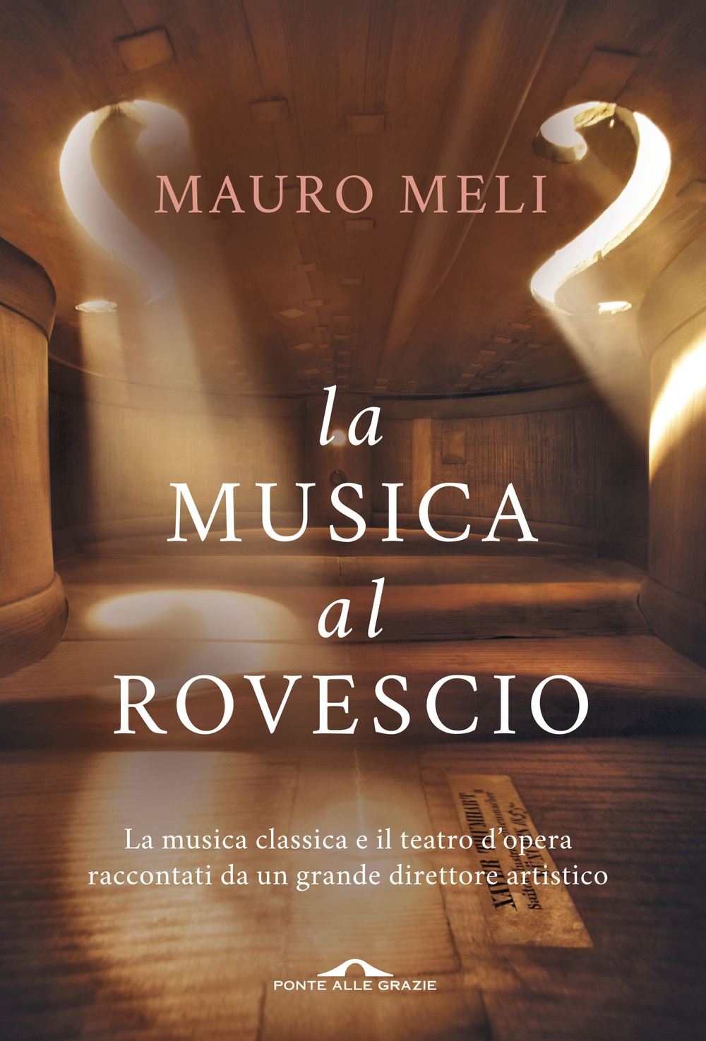 La musica al rovescio. La musica classica e il teatro d'opera raccontati da un grande direttore artistico La musica al rovescio. La musica classica e il teatro d'opera raccontati da un grande direttore artistico