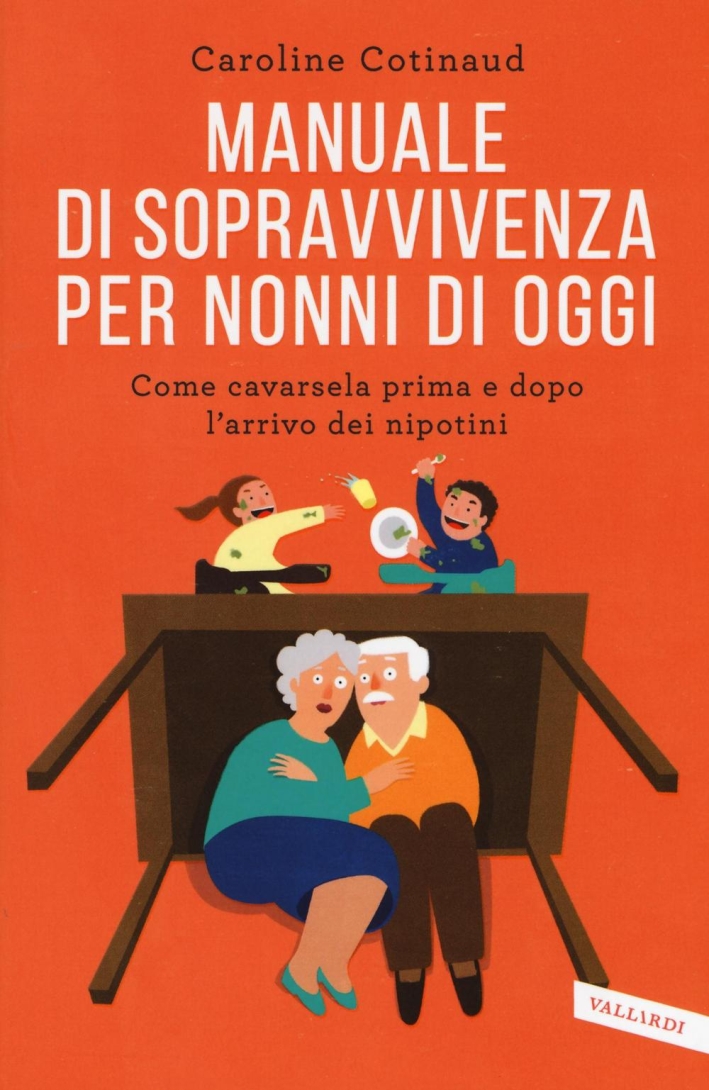 Manuale di sopravvivenza per nonni di oggi. Come cavarsela prima e dopo l'arrivo dei nipotini Manuale di sopravvivenza per nonni di oggi. Come cavarsela prima e dopo l'arrivo dei nipotini
