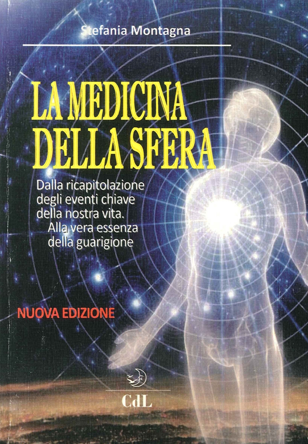 La Medicina della Sfera. Dalla Ricapitolazione degli Eventi Chiave della Nostra Vita. alla Vera Essenza della Guarigione La Medicina della Sfera. Dalla Ricapitolazione degli Eventi Chiave della Nostra Vita. alla Vera Essenza della Guarigione