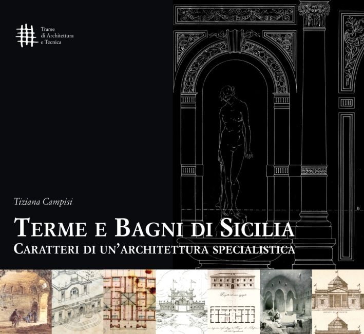 Terme e bagni di Sicilia. Caratteri di un'architettura specialistica Terme e bagni di Sicilia. Caratteri di un'architettura specialistica
