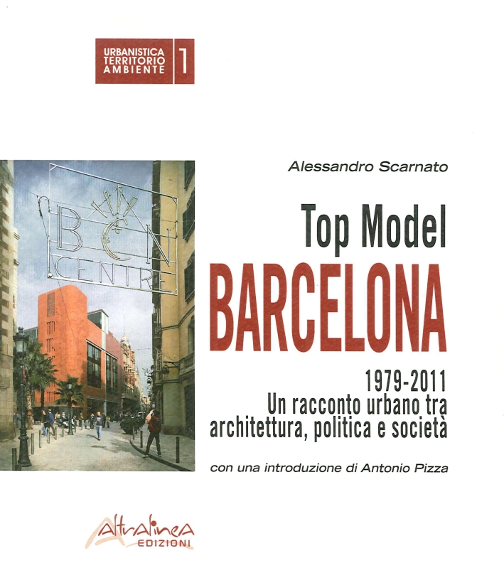Top model Barcelona 1979-2011. Un racconto urbano tra architettura, politica e società Top model Barcelona 1979-2011. Un racconto urbano tra architettura, politica e società