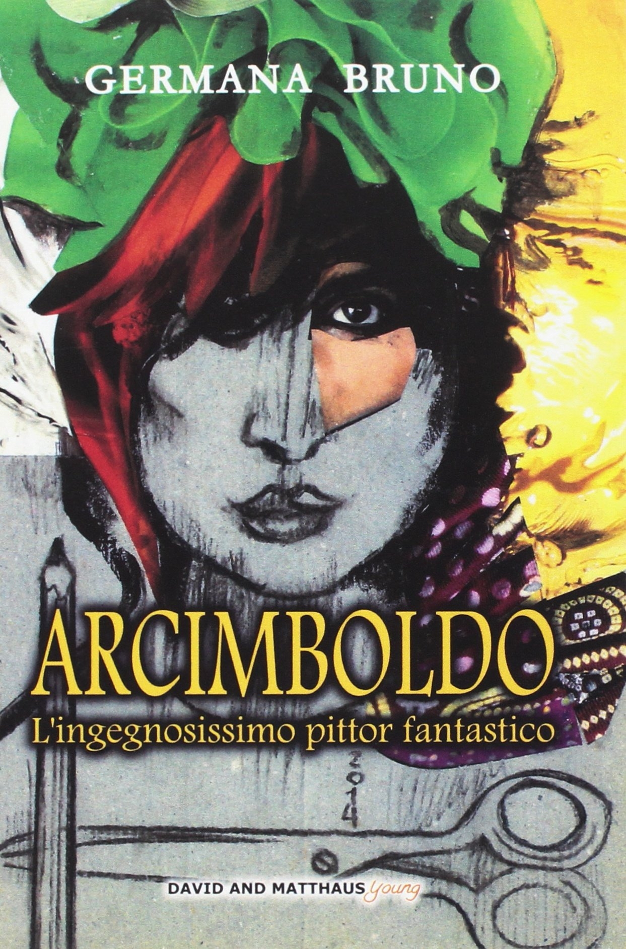 Arcimboldo. L'ingegnosissimo pittor fantastico Arcimboldo. L'ingegnosissimo pittor fantastico