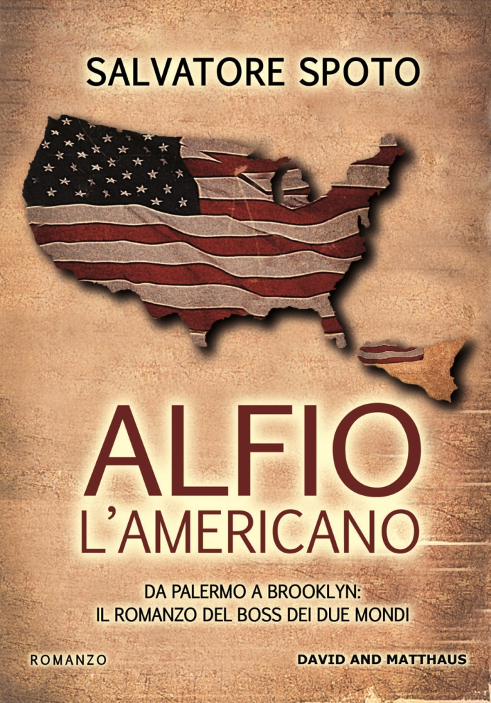 Alfio l'americano. Da Palermo a Brooklyn. Il romanzo del boss dei due mondi Alfio l'americano. Da Palermo a Brooklyn. Il romanzo del boss dei due mondi