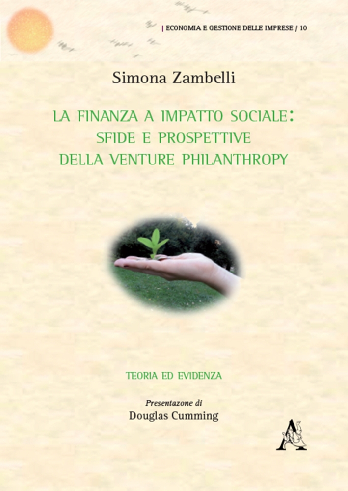 La finanza a impatto sociale. Sfide e prospettive della Venture philantropy. Teoria ed evidenza La finanza a impatto sociale. Sfide e prospettive della Venture philantropy. Teoria ed evidenza
