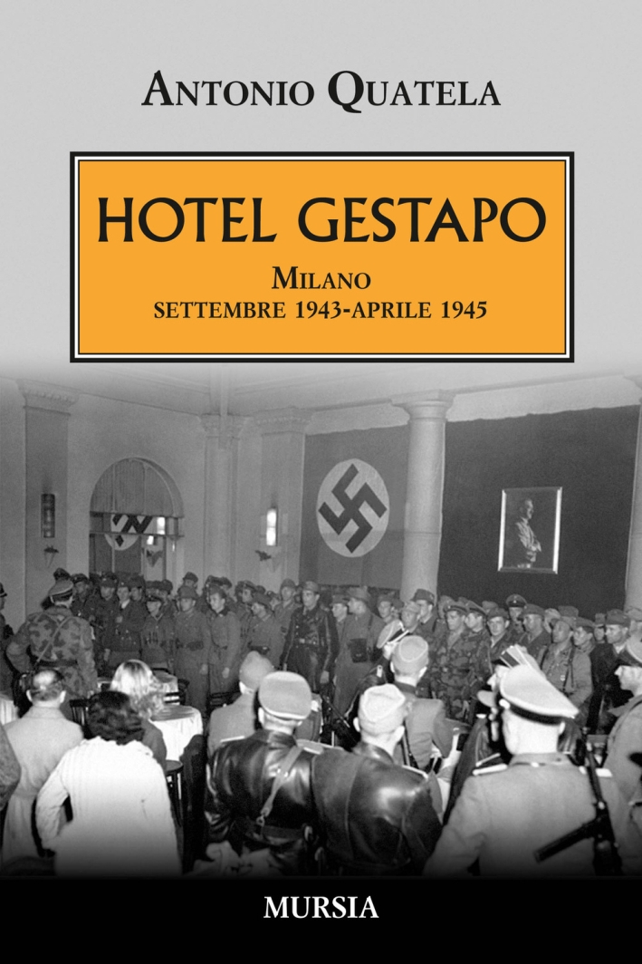 Hotel Gestapo. Milano settembre 1943-aprile 1945 Hotel Gestapo. Milano settembre 1943-aprile 1945