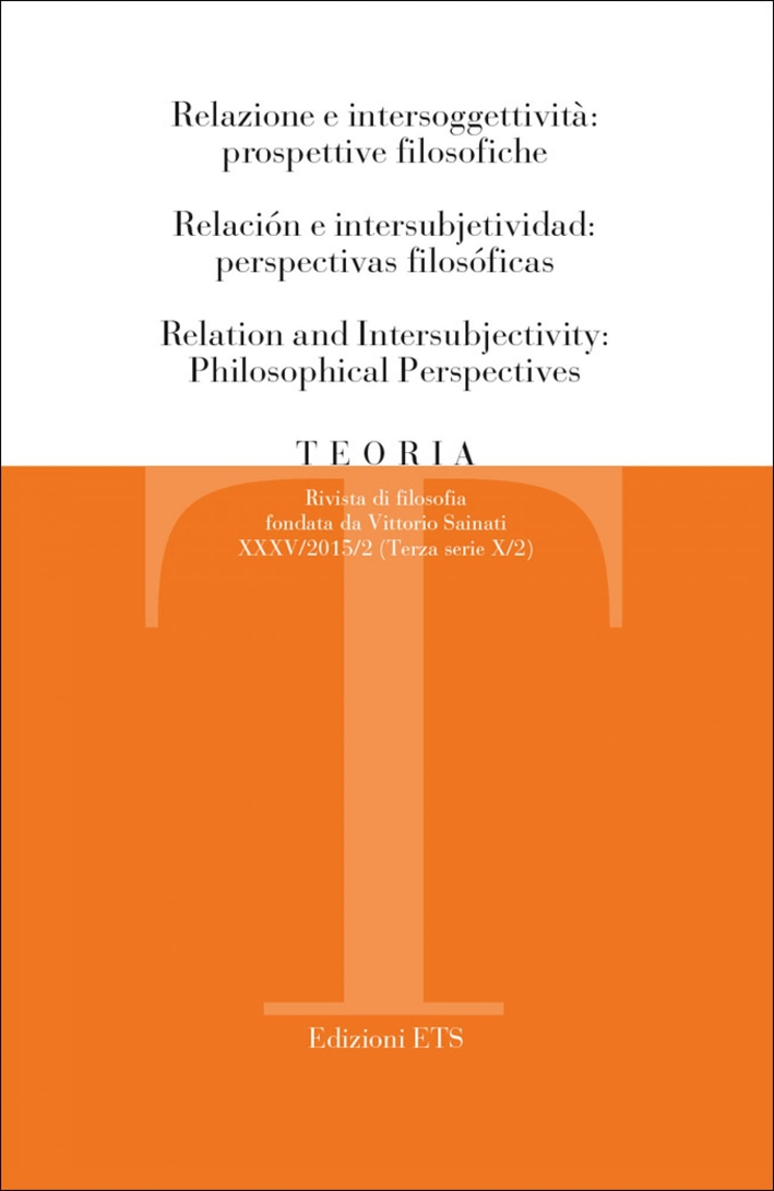 Teoria. Rivista di filosofia (2015). Ediz. italiana, inglese e spagnola. Vol. 2: Relazioni e intersoggettività: prospettive filosofiche Teoria. Rivista di filosofia (2015). Ediz. italiana, inglese e spagnola. Vol. 2: Relazioni e intersoggettività: prospettive filosofiche