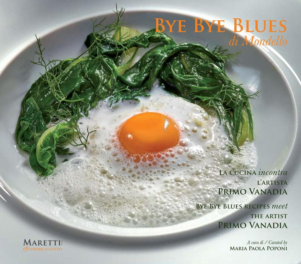 Bye Bye Blues. Mondello. La Cucina Incontra. Bye Bye Recipes Meet. L'Artista Primo Vanadia. the Artist. Primo Vanadia Bye Bye Blues. Mondello. La Cucina Incontra. Bye Bye Recipes Meet. L'Artista Primo Vanadia. the Artist. Primo Vanadia