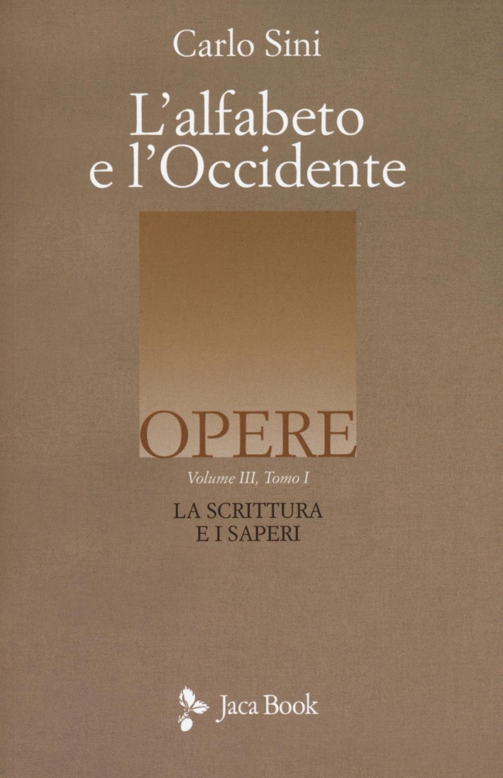 L'Alfabeto e l'Occidente. Vol. 3/1: la Scrittura e i Saperi L'Alfabeto e l'Occidente. Vol. 3/1: la Scrittura e i Saperi