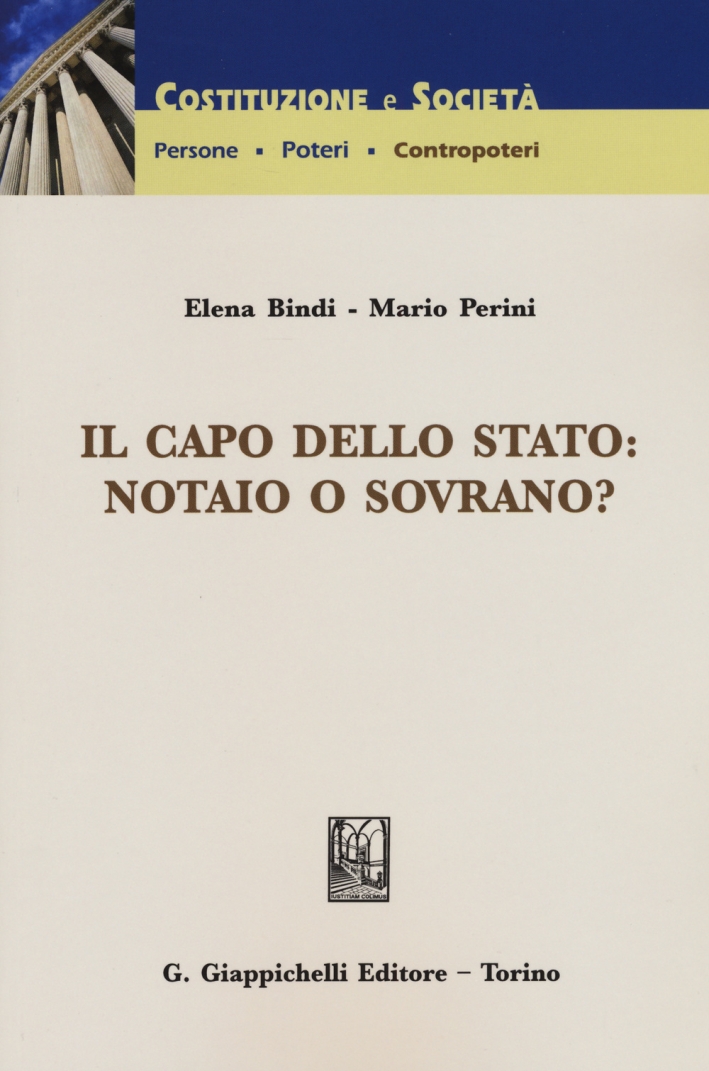 Il Capo dello Stato: Notaio o Sovrano? Il Capo dello Stato: Notaio o Sovrano?