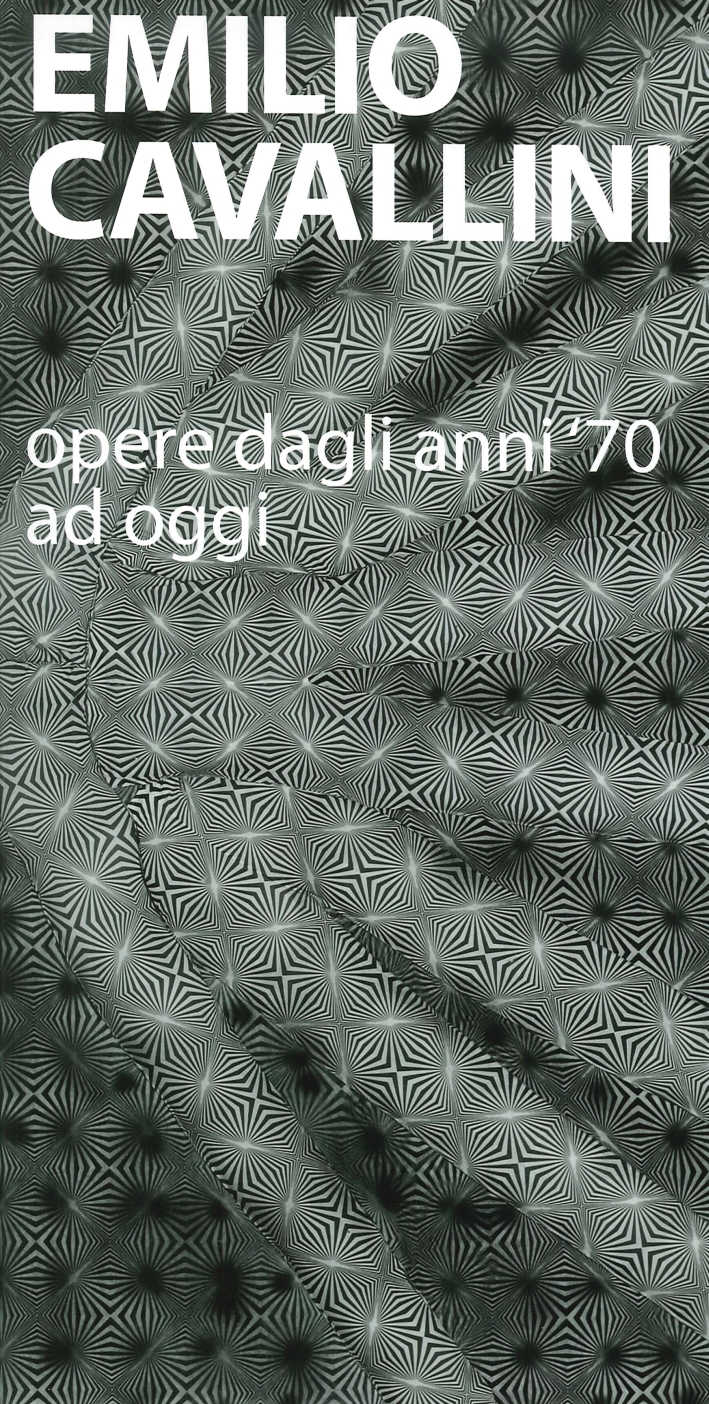 Emilio Cavallini. Opere dagli Anni 70 ad Oggi Emilio Cavallini. Opere dagli Anni 70 ad Oggi