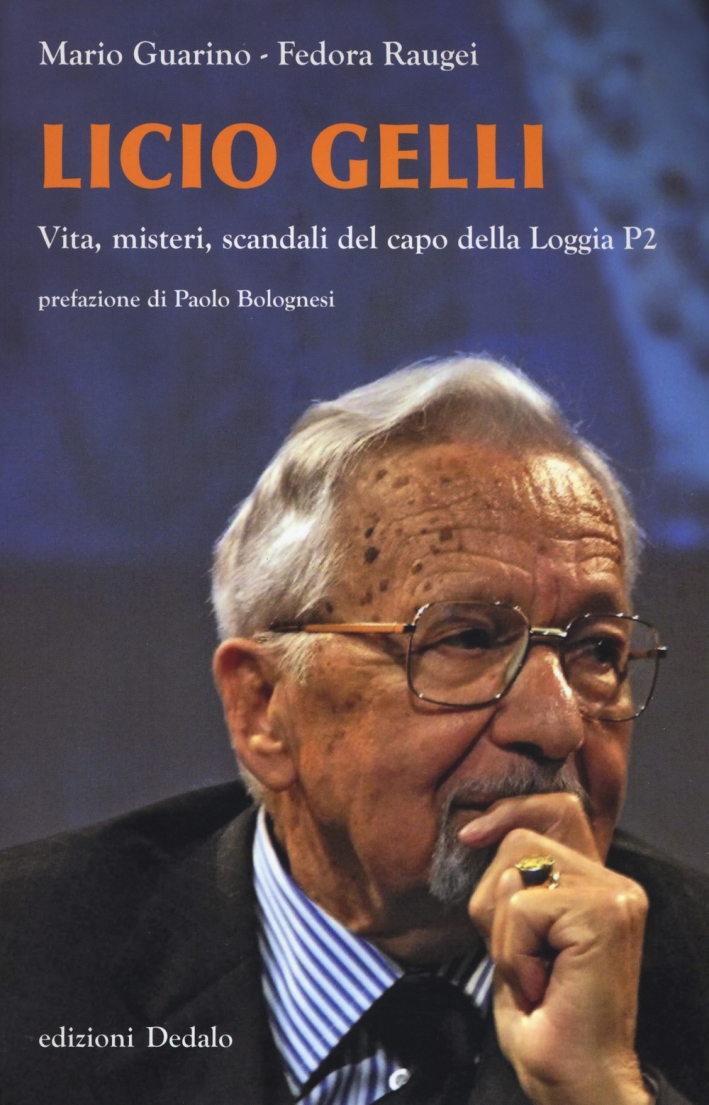 Licio Gelli. Vita, misteri, scandali del capo della Loggia P2 Licio Gelli. Vita, misteri, scandali del capo della Loggia P2