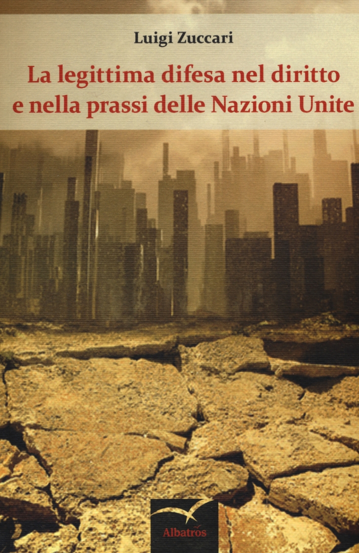 La legittima difesa nel diritto e nella prassi delle Nazioni Unite La legittima difesa nel diritto e nella prassi delle Nazioni Unite