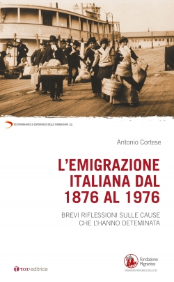 L'emigrazione italiana dal 1876 al 1976. Breve riflessione sulle cause che l'hanno determinata L'emigrazione italiana dal 1876 al 1976. Breve riflessione sulle cause che l'hanno determinata