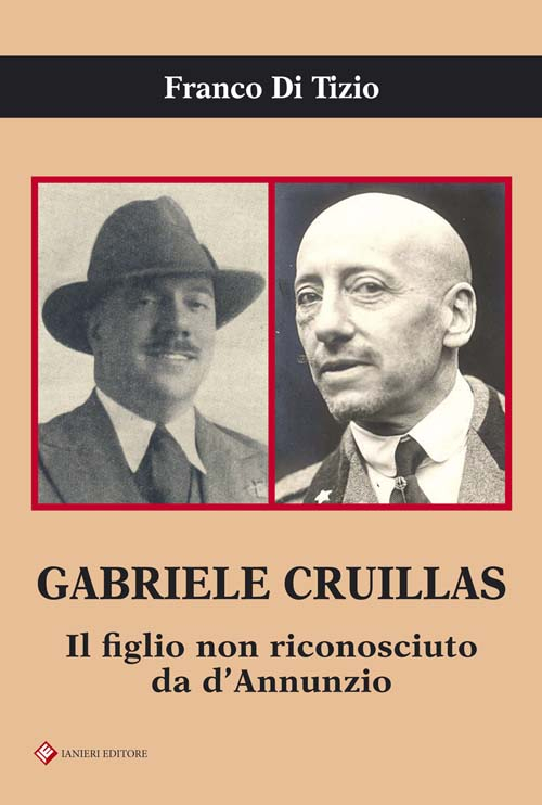 Gabriele Cruillas. Il figlio non riconosciuto da d'Annunzio Gabriele Cruillas. Il figlio non riconosciuto da d'Annunzio