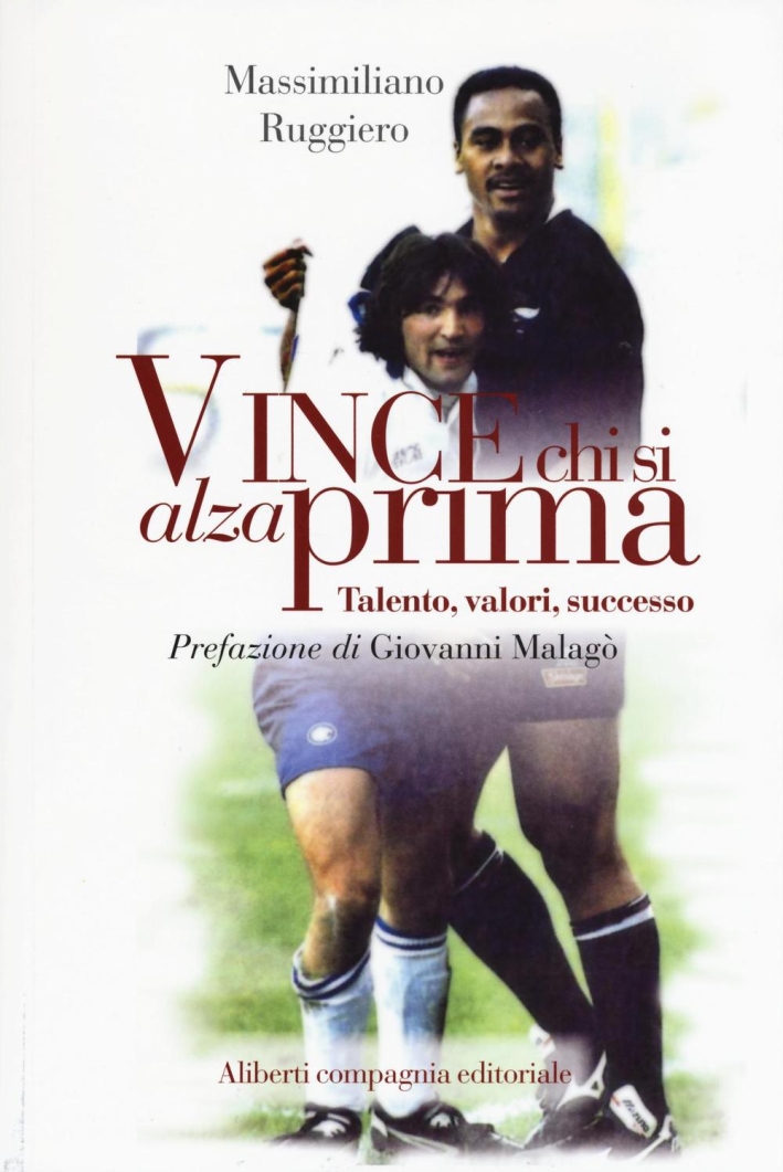 Vince chi si alza prima. Talento, valori, successo Vince chi si alza prima. Talento, valori, successo