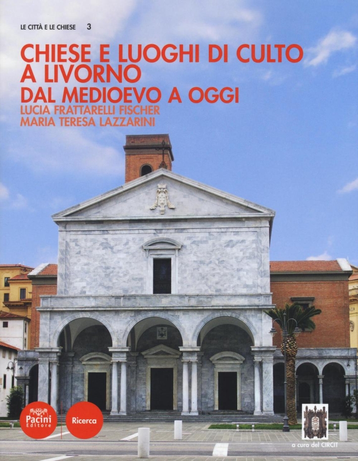 Chiese e Luoghi di Culto a Livorno. Dal Medioevo a Oggi Chiese e Luoghi di Culto a Livorno. Dal Medioevo a Oggi