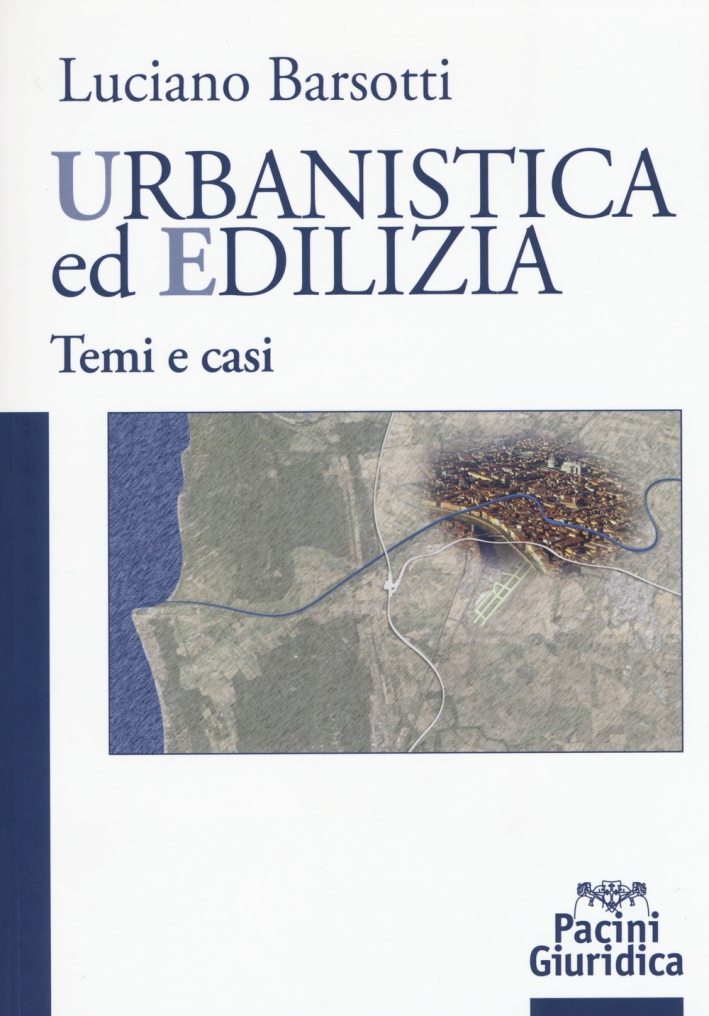 Urbanistica ed Edilizia. Temi e Casi Urbanistica ed Edilizia. Temi e Casi