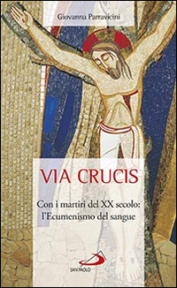 Via Crucis. Con i martiri del XX secolo: l'ecumenismo del sangue Via Crucis. Con i martiri del XX secolo: l'ecumenismo del sangue