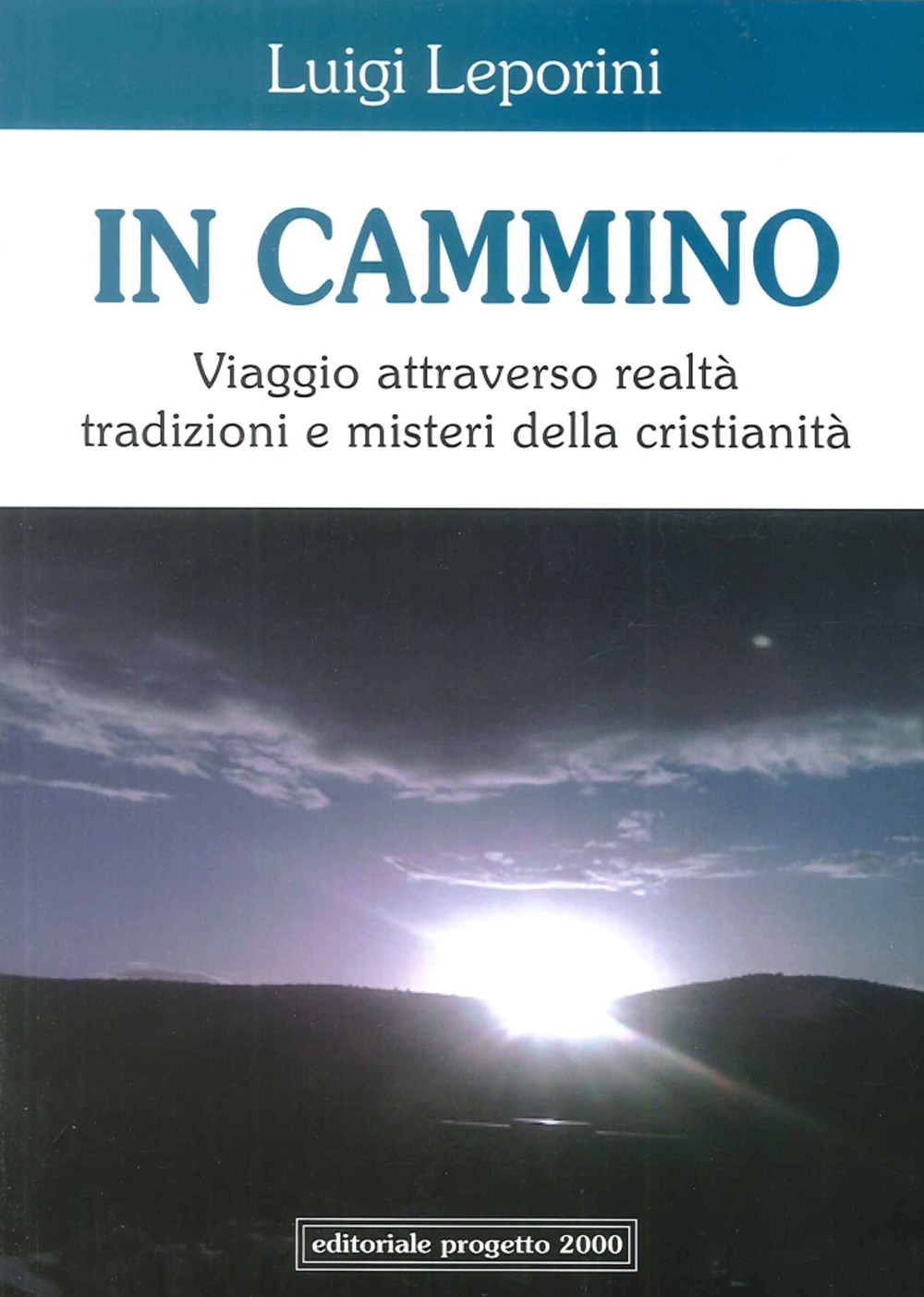 In Cammino. Viaggio Attraverso Realtà Tradizioni e Misteri della Cristianità In Cammino. Viaggio Attraverso Realtà Tradizioni e Misteri della Cristianità