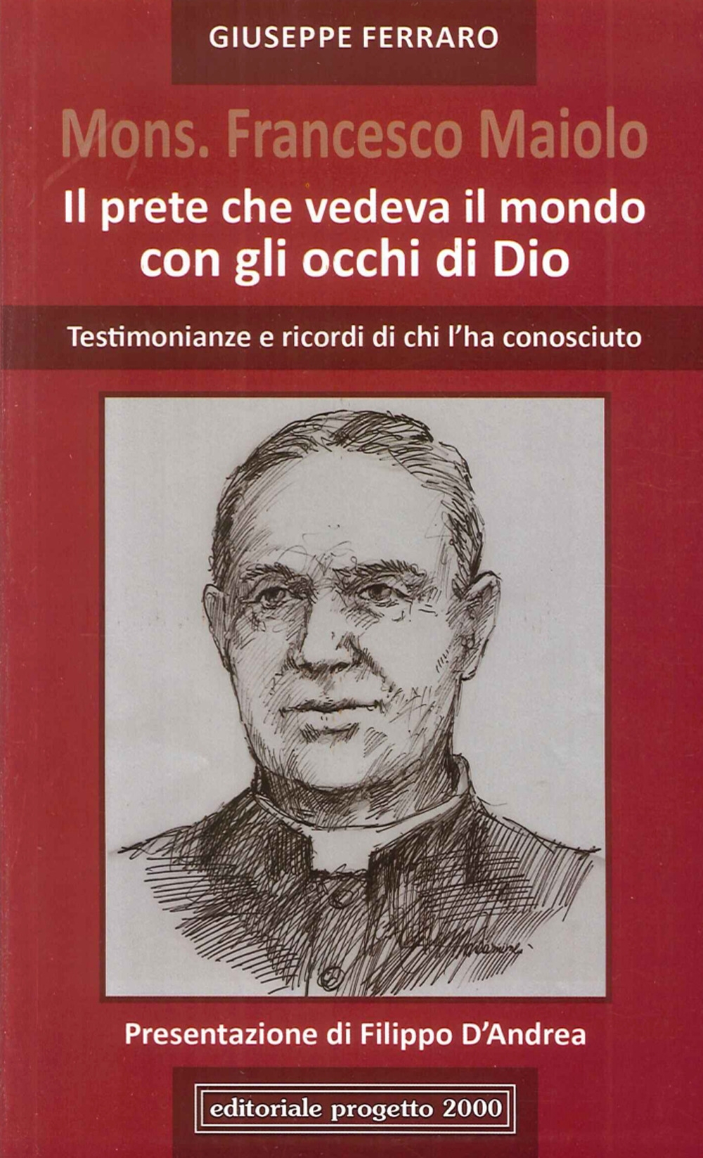 Mons. Francesco Maiolo. il Prete che Vedeva il Mondo con gli Occhi di Dio. Testimonianze e Ricordi di Chi l'Ha Conosciuto Mons. Francesco Maiolo. il Prete che Vedeva il Mondo con gli Occhi di Dio. Testimonianze e Ricordi di Chi l'Ha Conosciuto