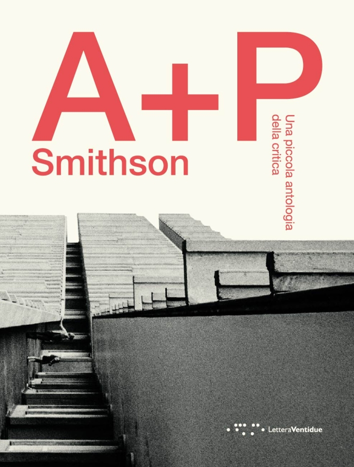 A+P Smithson. Una Piccola Antologia della Critica A+P Smithson. Una Piccola Antologia della Critica