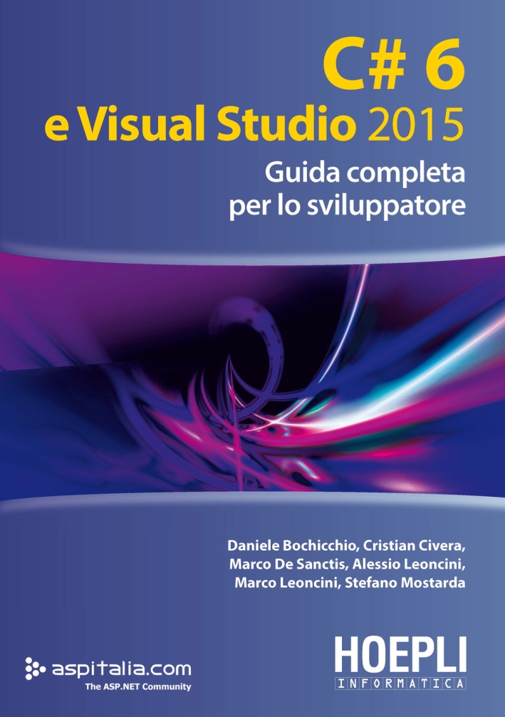 C#6 e Visual studio 2015. Guida completa per lo sviluppatore C#6 e Visual studio 2015. Guida completa per lo sviluppatore