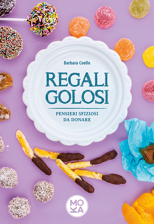 Regali golosi. Pensieri sfiziosi da donare Regali golosi. Pensieri sfiziosi da donare