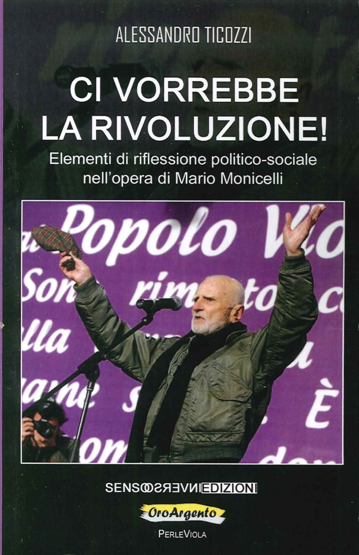 Ci Vorrebbe la Rivoluzione! Elementi di Riflessione Politico-Sociale nell'Opera di Mario Monicelli Ci Vorrebbe la Rivoluzione! Elementi di Riflessione Politico-Sociale nell'Opera di Mario Monicelli