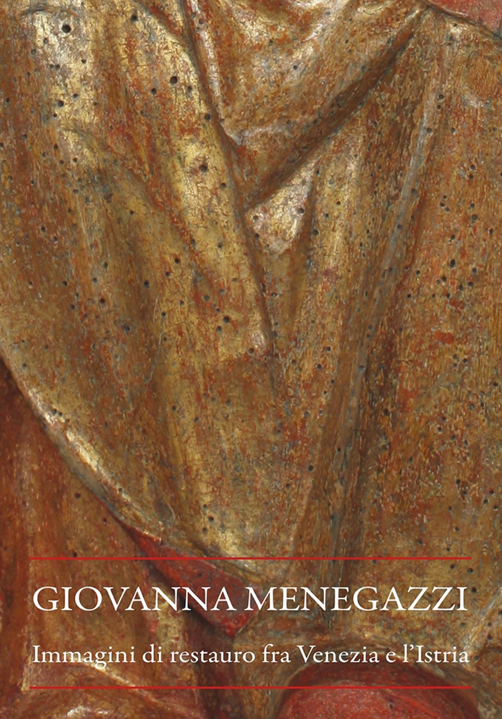Giovanna Menegazzi. Immagini di restauro fra Venezia e l'Istria Giovanna Menegazzi. Immagini di restauro fra Venezia e l'Istria