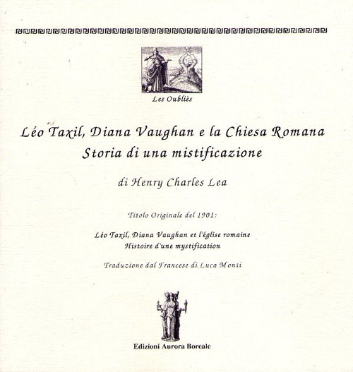 Léo Taxil, Diana Vaugham e la Chiesa romana. Storia di una mistificazione Léo Taxil, Diana Vaugham e la Chiesa romana. Storia di una mistificazione