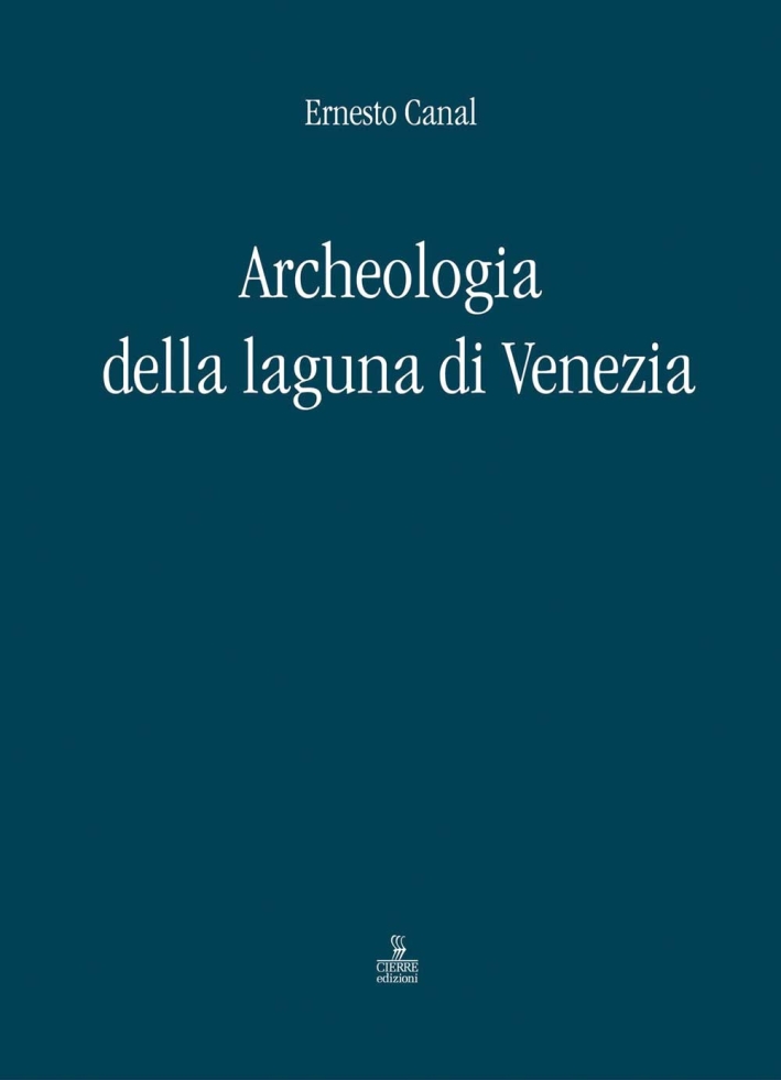 Archeologia della laguna di Venezia 1960-2010 Archeologia della laguna di Venezia 1960-2010