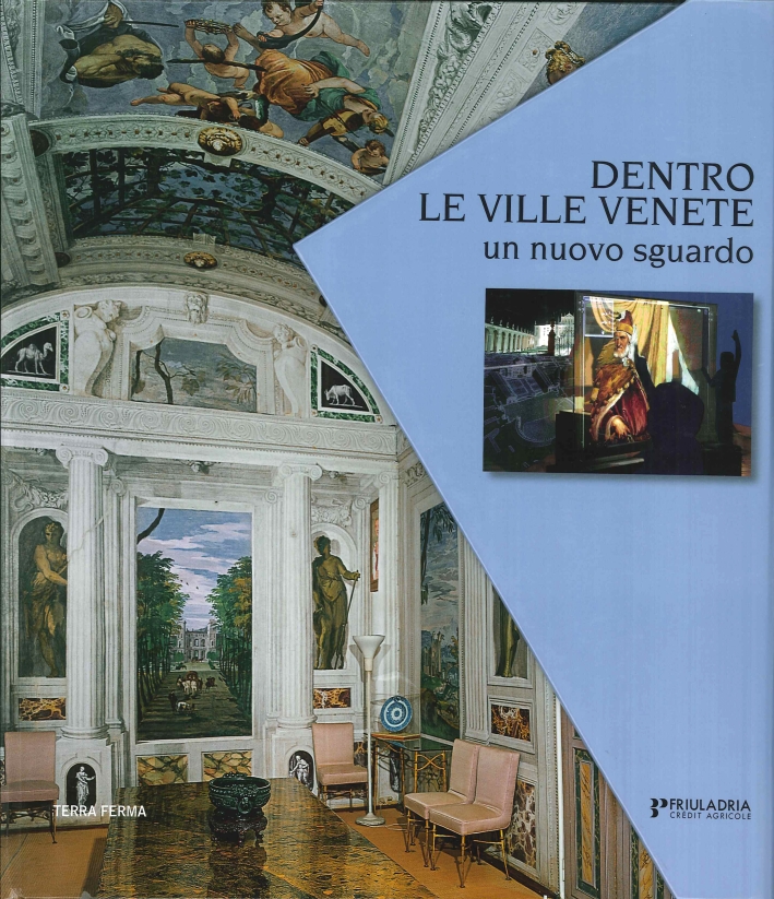 Dentro le Ville Venete. Un Nuovo Sguardo Dentro le Ville Venete. Un Nuovo Sguardo
