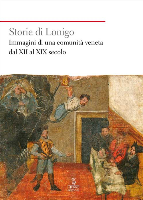 Storie di Lonigo. Immagini di una comunità veneta dal XII al XIX secolo Storie di Lonigo. Immagini di una comunità veneta dal XII al XIX secolo