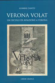 Verona Volat. Un Secolo di Aviazione a Verona Verona Volat. Un Secolo di Aviazione a Verona