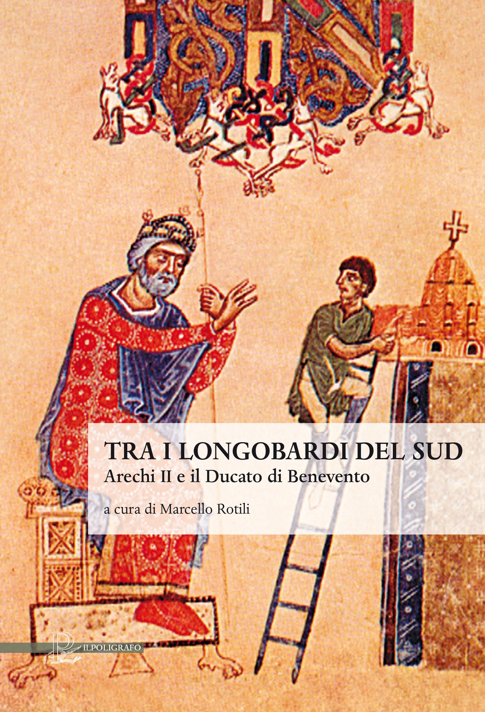 Tra i Longobardi del Sud. Arechi II e il ducato di Benevento Tra i Longobardi del Sud. Arechi II e il ducato di Benevento